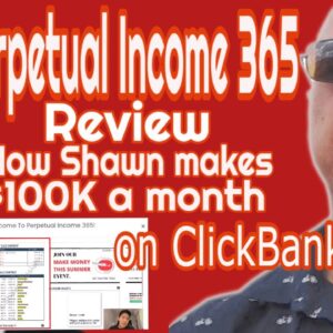 Perpetual Income 365 Review🤗 - how Shawn makes $100K a month on ClickBank!😲