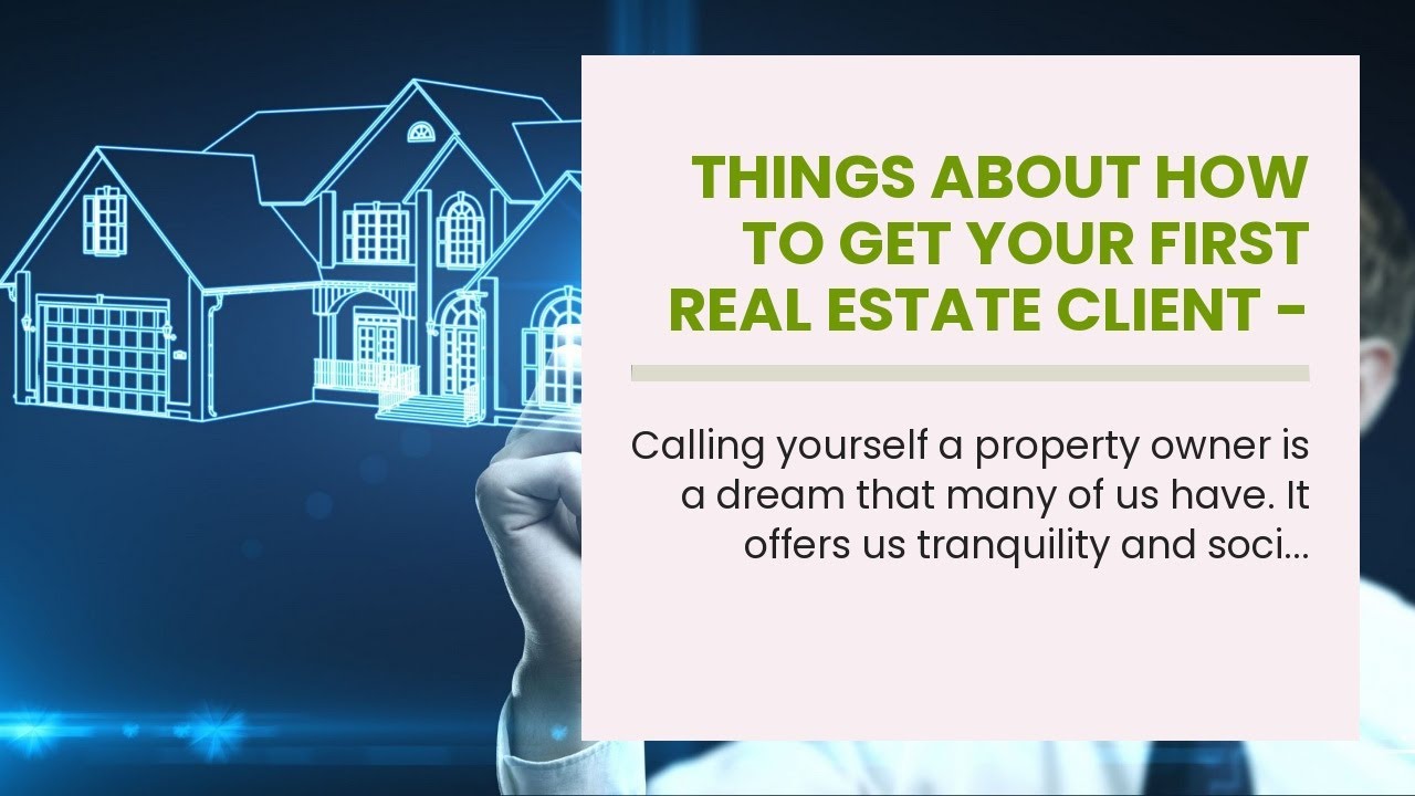 Things About How To Get Your First Real Estate Client 3 Best Ways