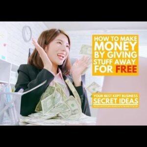How to Make Money By Giving Stuff Away for FREE!