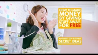 How to Make Money By Giving Stuff Away for FREE!