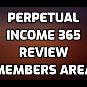 Perpetual Income 365 Review Bonuses Members Area Software Demo & All OTO Information