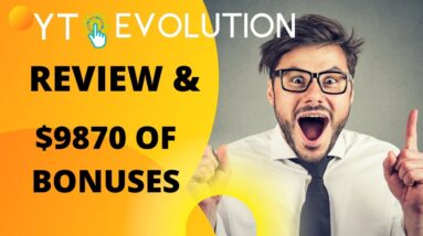 YT EVOLUTION Review And bonuses - DON@T BUY YT EVOLUTION WITHOUT THESE $9870 Worth Of bonuses