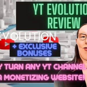 YT Evolution Review + 🎀 EXCLUSIVE 🎀 BONUSES [Turn Any YT Channel Into A Money Making Website!]