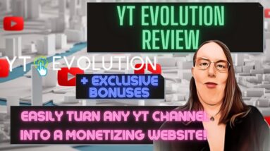 YT Evolution Review + 🎀 EXCLUSIVE 🎀 BONUSES [Turn Any YT Channel Into A Money Making Website!]