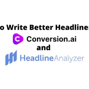 How to Write Better Headlines with Conversion AI & CoSchedule Headline Analyzer