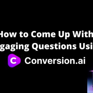 How to Come Up With Engaging Questions Using Conversion AI
