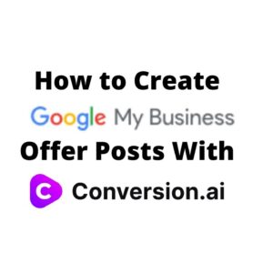 How to Create Google My Business Offer Posts With Conversion AI