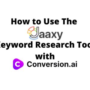 How to Use the Jaaxy Keyword Research Tool With Conversion AI