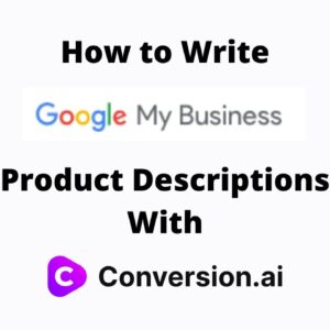 How to Write Google My Business Product Descriptions With Conversion AI