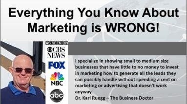 Everything You Know About Marketing Is WRONG by Dr. Karl Ruegg www.Lead-Generation-Experts.com