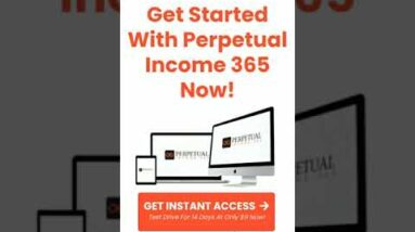 Get Started With Perpetual Income 365 Now
