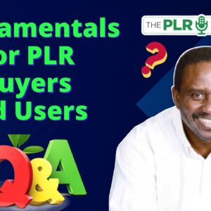 Fundamentals for PLR Buyers and Users - Weekend Q and A