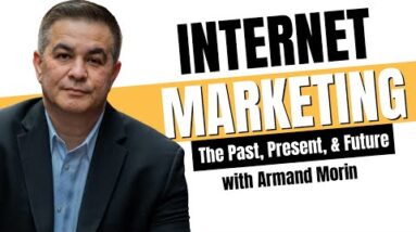 The Past, Present, and Future of Internet Marketing // Armand Morin // EP 404
