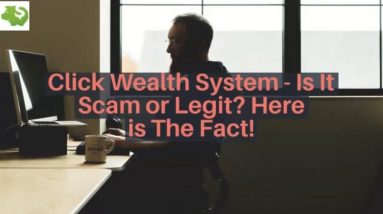 Click Wealth System - Is It Scam or Legit? Here is The Fact!