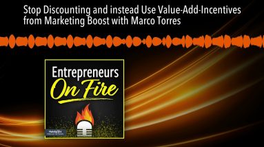 Stop Discounting and instead Use Value-Add-Incentives from Marketing Boost with Marco Torres