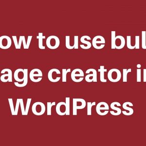 How to use Bulk Page Creator in Wordpress