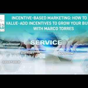 Incentive-Based Marketing: How To Use Value-Add Incentives To Grow Your Business With Marco Torres