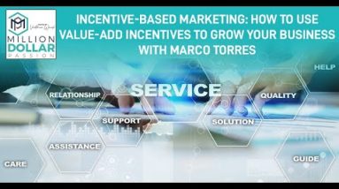 Incentive-Based Marketing: How To Use Value-Add Incentives To Grow Your Business With Marco Torres