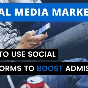 Social Media Marketing: How to Use Social Platforms to Boost Admissions