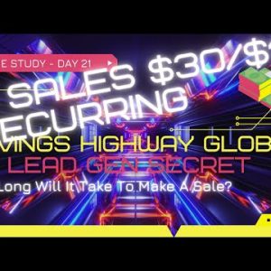 How Long Will It Take Me To Make A Sale With Saving Highway Global On My Lead Gen Secret - Day 21