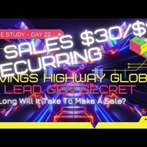 How Long Will It Take Me To Make A Sale With Saving Highway Global On My Lead Gen Secret - Day 22