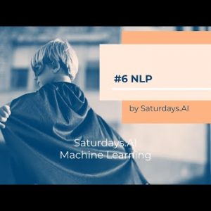 #6: NLP | Machine Learning | AI Saturdays Open Course