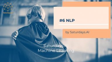 #6: NLP | Machine Learning | AI Saturdays Open Course
