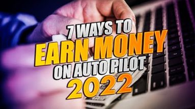 7 Ways to earn money on auto pilot 2022