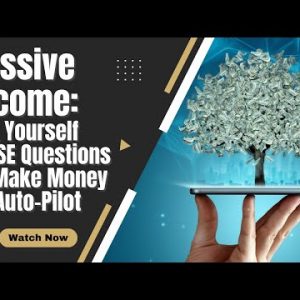 Passive Income: Ask Yourself THESE Questions To Make Money On Auto-Pilot