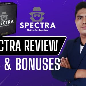 Spectra Review: With My Exclusive $700 Spectra Native Ad Spy Tool Review Bonus