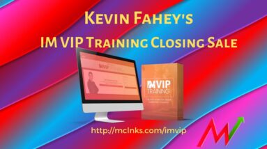 IM VIP Training Closing Sale from Kevin Fahey: Review & Bonuses