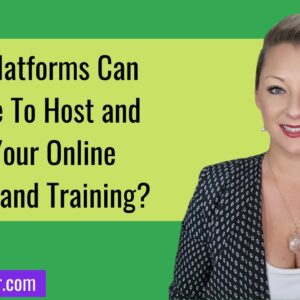 What Platforms Can You Use To Host and Sell Your Online Courses and Training?